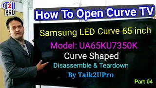 How To Open & Teardown Samsung LED Smart TV Curve Model | Disassemble UHD 65 inches TV Part 04