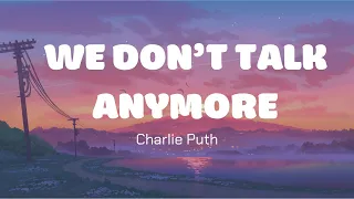 We Don't Talk Anymore - Charlie Puth (Lyrics)
