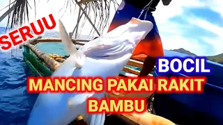 BOCIL,MANCING NAIK RAKIT BAMBU KE TENGAH LAUT.SERUU