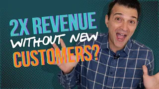 Double Your Revenue Without Any New Customers