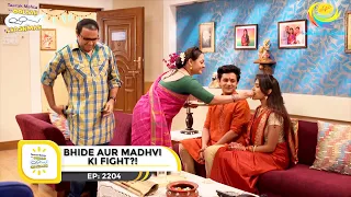 Ep 2204  - Bhide Aur Madhvi Ki Fight?! | Taarak Mehta Ka Ooltah Chashmah | Full Episode | तारक मेहता