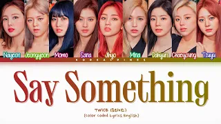 TWICE 'Say Something' Lyrics (트와이스 'Say Something' 가사) [Color Coded Han_Rom_Eng]