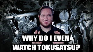 Why watch tokusatsu | Who actually watches this stuff?