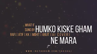 Humko Kiske Gham (#aicover) #mohmmedrafi #kk #mohitchauhan #atifaslam Yakshaj #arijitsingh #bpraak