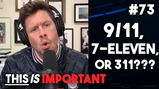 Ep 73: 9/11, 7-Eleven, or 311??? | This is Important Podcast