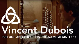 Prelude and Fugue on the Name ALAIN, op 7 by Maurice Duruflé | Vincent Dubois