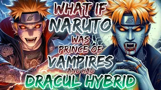 What If Naruto Was A Prince Of Vampires And Had Dracul Hybrid