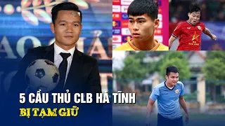 5 cầu thủ câu lạc bộ Hà Tĩnh bị tạm giữ vì liên quan ma túy