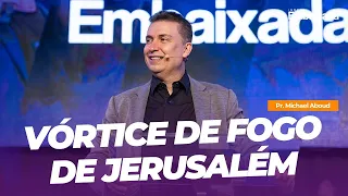 Vórtice de Fogo de Jerusalém - Pr. Michael Aboud