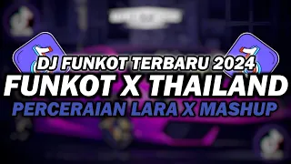 DJ FUNKOT X THAILAND PERCERAIAN LARA X MASHUP | DJ FUNKOT TERBARU 2024 FULL BASS