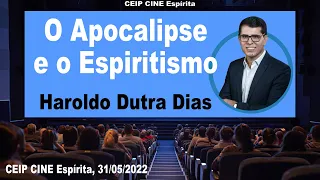 O Apocalipse e o Espiritismo | Haroldo Dutra Dias | CEIP CINE Espírita 31/05/2022