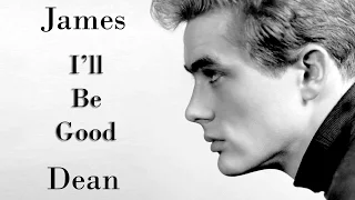 James Dean || I'll Be Good (Original)