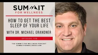 108- How to Get the Best Sleep of Your Life with Dr. Michael Grandner