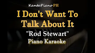 I Don't Want To Talk About It  (Rod Stewart) -  (Piano Karaoke)