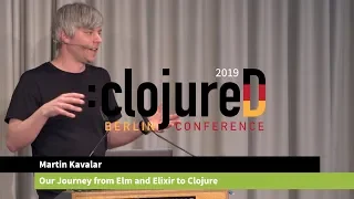 clojureD 2019: "Our Journey from Elm and Elixir to Clojure" by Martin Kavalar