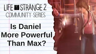 Is Daniel More Powerful Than Max? - Life is Strange Community Series