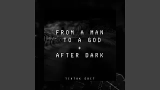 From A Man To A God + After Dark (TikTok Edit)