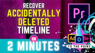 Recover Accidentally Deleted Timeline Premiere Pro