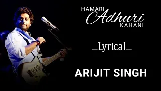 Hamari Adhuri Kahani Title Track | Lyrics | Arijit Singh