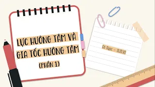 Lực hướng tâm và gia tốc hướng tâm (phần 1) - Vật lí 10 - OLM.VN