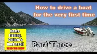 Boating for beginners: How to drive a boat for the first time - Part 3 /3