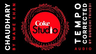 CHAUDHARY BY MAME KHAN | AMIT TRIVEDI | COKE STUDIO | TEMPO CORRECTED BY SURUCHI TRIVEDI