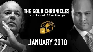 January 2018 The Gold Chronicles with Jim Rickards and Alex Stanczyk