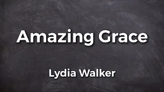 Amazing Grace by Lydia Walker Lyric Video | Acoustic Hymns with Lyrics | Christian Music Playlist