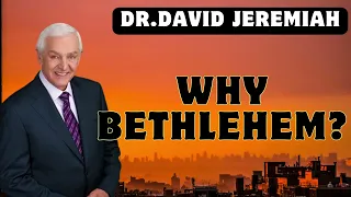 Why Bethlehem? | David Jeremiah | daily devotional