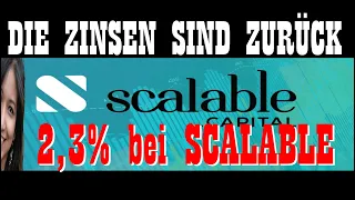 Die Zinsen sind zurück ! | 2,3% Zinsen auf euer Guthaben | Scalable Broker | besser als Tagesgeld