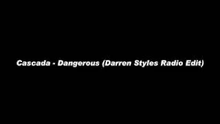 Cascada - Dangerous (Darren Styles Radio Edit)