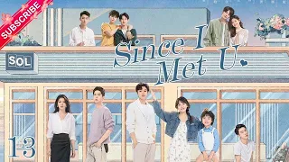 【Multi-sub】Since I Met U EP13 | Zhou Junwei, Jin Zixuan | Fresh Drama