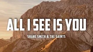 Shane Smith & The Saints - All I See Is You (Lyrics)