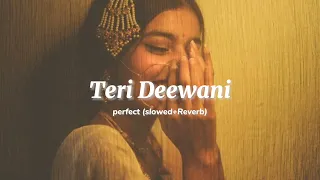 teri deewani ( slowed + reverb )