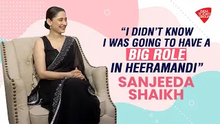 I Didn't Know I Was Going To Have A Big Role In Heeramandi': Sanjeeda Shaikh | EXCLUSIVE