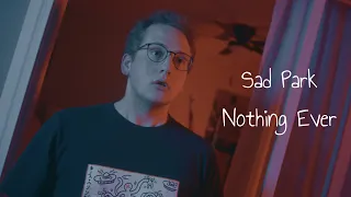 Sad Park - Nothing Ever (Official Music Video)