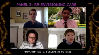 "Deviant" Pasts, Subversive Futures? Panel 3: Re-envisioning Care, Nurture and Hope