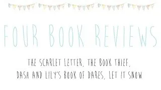 Four Book Reviews: The Scarlet Letter, The Book Thief, Dash and Lily & Let it Snow