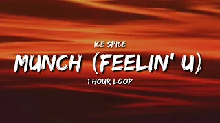 Ice Spice - Munch (Feelin' U) (1 Hour Loop) [Tiktok Song]