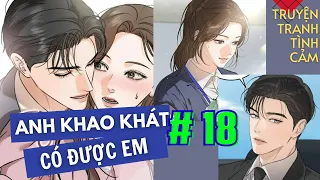 Chap 18| Anh khao khát có được em | Truyện tranh tình cảm hay