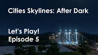 Let's Play! Cities Skylines: After Dark (Helios) Ep5