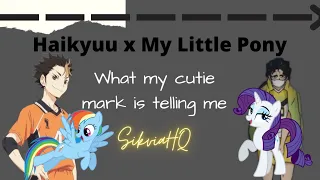 Haikyuu x My Little Pony [1/2] What My Cutie-Mark Is Telling Me - SilviaHQ texts