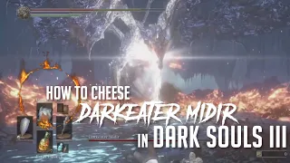 How to Cheese Darkeater Midir in Dark Souls 3 (2022 Update - Easy Kill)