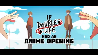 If Double Life had an Anime Opening