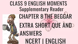 THE BEGGAR | EXTRA SHORT QUE AND ANSWERS OF THE CHAPTER | CLASS 9 ENGLISH CHAPTER 8