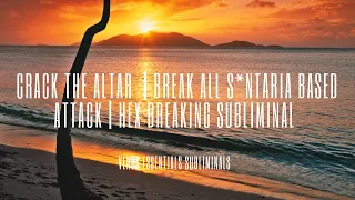 🌻 Crack the Altar 🌻 | Break All S*ntaria Based Attack | Hex Breaking Subliminal