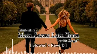 Main Saans Leta Hoon Teri Khushboo Aati Hai [ Slowed + Reverb ] Dil Ke Pass | Arjit Singh | ❤️