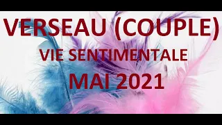 VERSEAU (COUPLE) VIE SENTIMENTAL MAI 2021 "Des non-dits et des regrets"