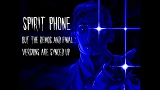 Spirit Phone but the Demos and Final Versions are Synced Up