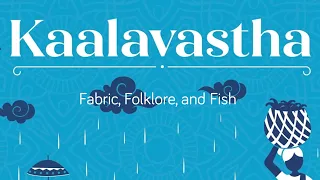 Kaalavastha Episode 05: Fabric, Folklore, and Fish